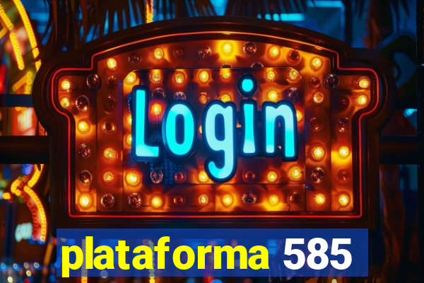 plataforma 585